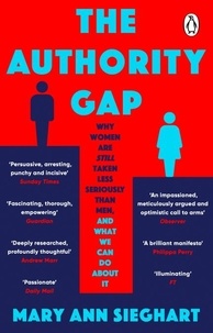 Mary ann Sieghart - The Authority Gap - Why women are still taken less seriously than men, and what we can do about it.
