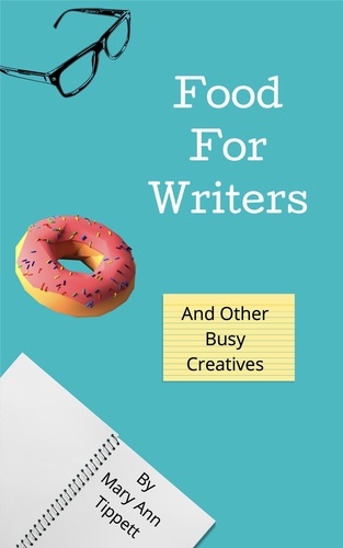  Mary Ann Tippett - Food For Writers: And Other Busy Creatives.