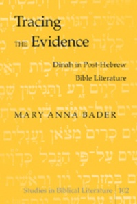 Mary anna Bader - Tracing the Evidence - Dinah in Post-Hebrew Bible Literature.