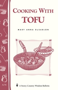 Mary Anna Dusablon - Cooking with Tofu - Storey Country Wisdom Bulletin A-74.