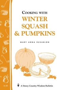 Mary Anna Dusablon - Cooking with Winter Squash &amp; Pumpkins - Storey's Country Wisdom Bulletin A-55.