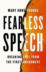 Mary Anne Franks - Fearless Speech - Breaking Free from the First Amendment.