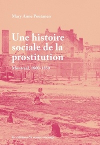 Mary Anne Poutanen - Une histoire sociale de la prostitution - Montréal, 1800-1850.