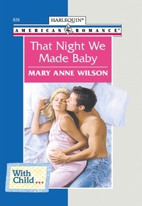 Mary Anne Wilson - That Night We Made Baby.