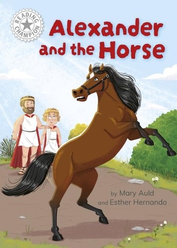 Mary Auld et Esther Hernando - Alexander and the Horse - Independent Reading White 10.