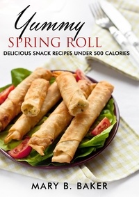  Mary B. Baker - Yummy Spring Roll - Delicious Snack under 500 Calories.