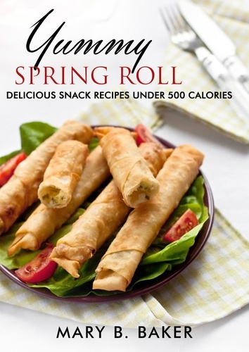  Mary B. Baker - Yummy Spring Roll - Delicious Snack under 500 Calories.
