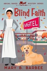  Mary B. Barbee - Blind Faith: An Amish Cozy Mystery With a Twist - Abigail Baker Mystery Series, #0.5.