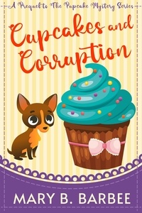  Mary B. Barbee - Cupcakes and Corruption - The Pupcake Mystery Series, #0.5.
