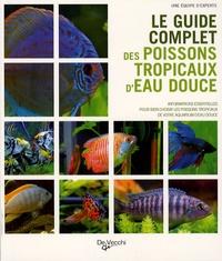 Mary Bailey et Nick Fletcher - Le guide complet des poissons tropicaux d'eau douce.