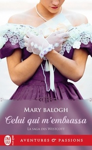 Mary Balogh - La saga des Westcott Tome 2 : Celui qui m'embrassa.