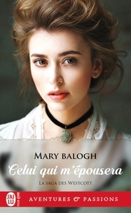 Mary Balogh - La saga des Westcott Tome 3 : Celui qui m'épousera.