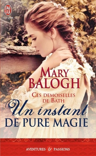 Mary Balogh - Un instant de pure magie - Les demoiselles de Bath.
