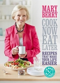 Mary Berry - Cook Now, Eat Later.