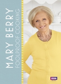 Mary Berry - Mary Berry: Foolproof Cooking.