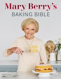 Mary Berry - Mary Berry's Baking Bible - Revised and Updated: Over 250 New and Classic Recipes.