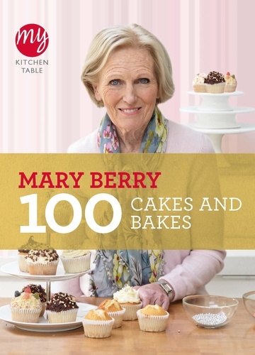 Mary Berry - My Kitchen Table: 100 Cakes and Bakes.