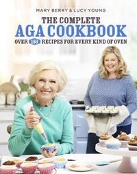 Mary Berry et Lucy Young - The Complete Aga Cookbook.