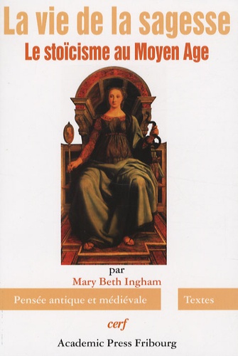 Mary Beth Ingham - La vie de la sagesse - Le stoïcisme au Moyen Age.