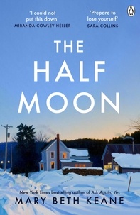 Mary Beth Keane - The Half Moon - A deeply moving story about love, marriage and forgiveness from the New York Times bestselling author.