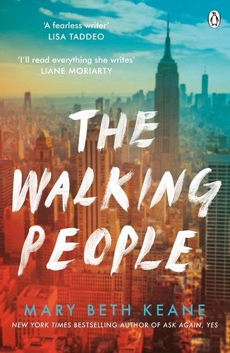 Mary Beth Keane - The Walking People - The powerful and moving story from the New York Times bestselling author of Ask Again, Yes.
