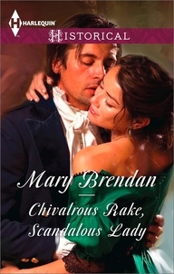 Mary Brendan - Chivalrous Rake, Scandalous Lady.