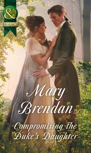 Mary Brendan - Compromising The Duke's Daughter.
