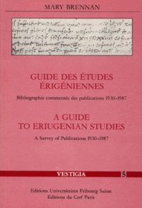 Mary Brennan - Guide Des Etudes Erigeniennes : A Guide To Eriugenian Studies. Bibliographie Commentee Des Publications 1930-1987 : A Survey Of Publications 1930-1987.