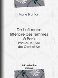 Mary Brunton - De l'influence littéraire des femmes à Paris - Paris ou le Livre des Cent-et-Un.