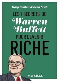Mary Buffett et Sean Seah - Les 7 secrets de Warren Buffett pour devenir riche.