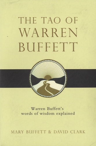 Mary Buffett et David Clark - The Tao of Warren Buffet.