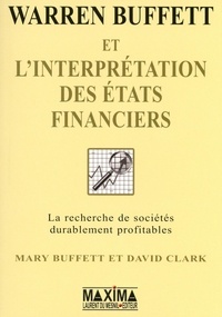 Mary Buffett et David Clark - Warren Buffett et l'interprétation des états financiers - La recherche des entreprises qui possèdent un avantage compétitif durable.