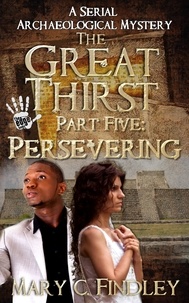  Mary C. Findley - The Great Thirst Part Five: Persevering - The Great Thirst: An Archaeological Mystery Serial, #5.