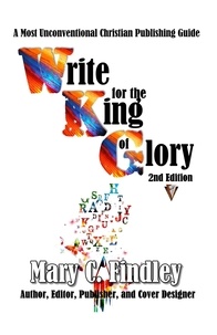  Mary C. Findley - Write for the King of Glory Second Edition.