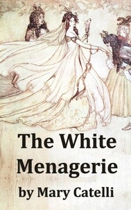  Mary Catelli - The White Menagerie.