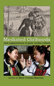 Mary celeste Kearney - Mediated Girlhoods - New Explorations of Girls’ Media Culture.