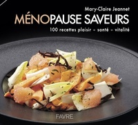Mary-Claire Jeannet et  Bertin & Jentsch - Ménopause saveurs - 100 recettes plaisir, santé, vitalité.