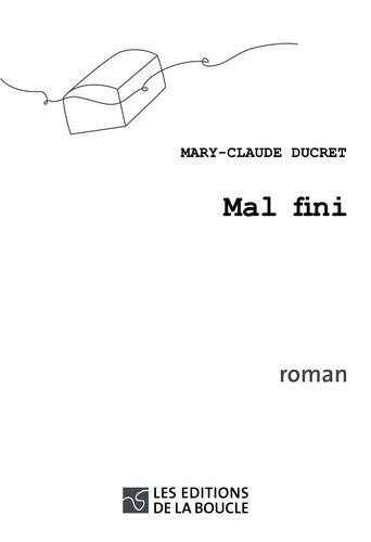 Mary-Claude Ducret - Mal fini.