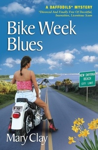  Mary Clay - Bike Week Blues (A DAFFODILS Mystery) - DAFFODILS* Mystery (Divorced And Finally Free Of Deceitful, Insensitive, Licentious Scum®), #2.