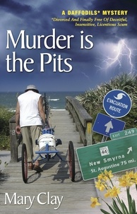  Mary Clay - Murder is the Pits (A DAFFODILS Mystery) - DAFFODILS* Mystery (Divorced And Finally Free Of Deceitful, Insensitive, Licentious Scum®), #3.