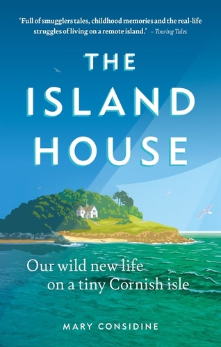 The Island House. Our Wild New Life on a Tiny Cornish Isle