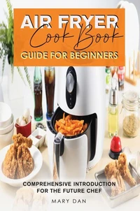 Air Fryer CookBook. Guide for Beginners.