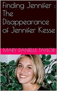  Mary Danielle Taylor - Finding Jennifer : The Disappearance of Jennifer Kesse.