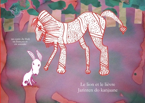 Le lion et le lièvre / Jarinten do kanjaane. Un conte du Mali en français et en soninké