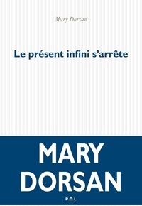 Mary Dorsan - Le présent infini s'arrête.