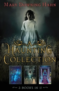 Mary Downing Hahn - A Haunting Collection by Mary Downing Hahn - Deep and Dark and Dangerous, All the Lovely Bad Ones, and Wait Till Helen Comes.