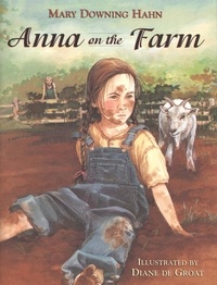 Mary Downing Hahn et Diane de Groat - Anna on the Farm.