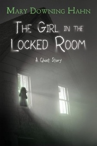 Mary Downing Hahn - The Girl in the Locked Room - A Ghost Story.
