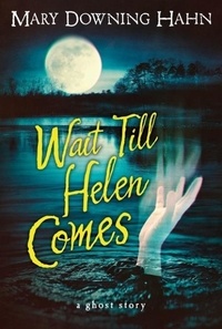 Mary Downing Hahn - Wait Till Helen Comes - A Ghost Story.