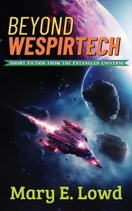  Mary E. Lowd - Beyond Wespirtech - Short Fiction from the Entangled Universe, #2.